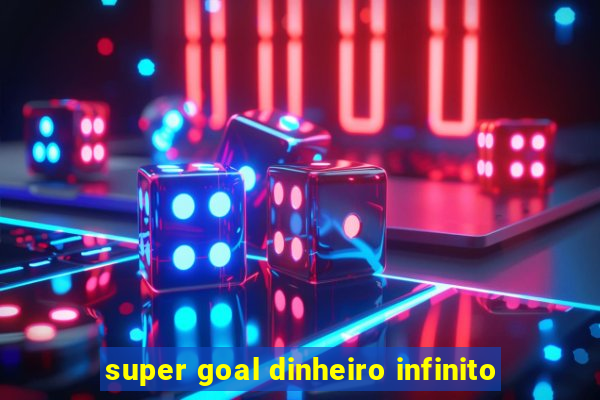 super goal dinheiro infinito